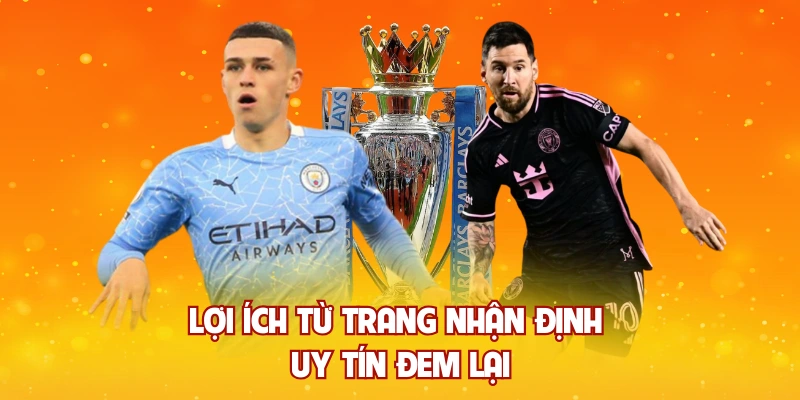 Lợi ích từ trang nhận định uy tín đem lại 